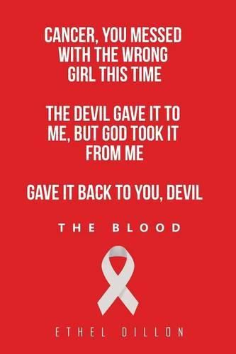 Cover image for Cancer, You Messed with the Wrong Girl This Time: The Devil Gave It To Me, But God Took It From Me Gave It Back To You, Devil!