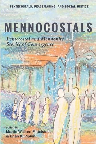 Cover image for Mennocostals: Pentecostal and Mennonite Stories of Convergence