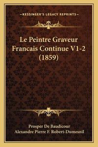 Cover image for Le Peintre Graveur Francais Continue V1-2 (1859)