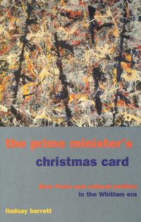 Cover image for The Prime Minister's Christmas Card: Blue Poles and cultural politics in the Whitlam era