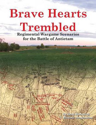 Cover image for Brave Hearts Trembled: Regimental Wargame Scenarios for the Battle of Antietam