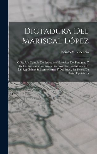 Cover image for Dictadura Del Mariscal Lopez