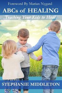 Cover image for ABCs of Healing: Teaching Your Kids to Heal