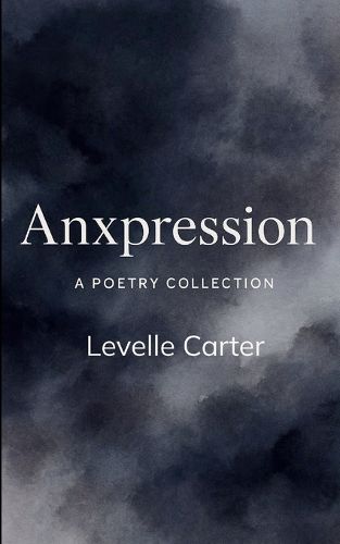 Cover image for Anxpression A Poetry Collection