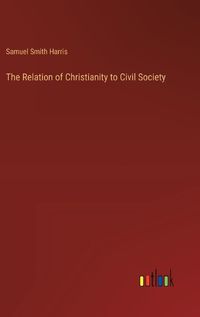 Cover image for The Relation of Christianity to Civil Society