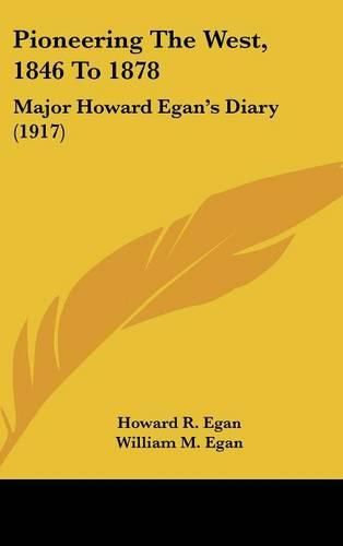 Pioneering the West, 1846 to 1878: Major Howard Egan's Diary (1917)