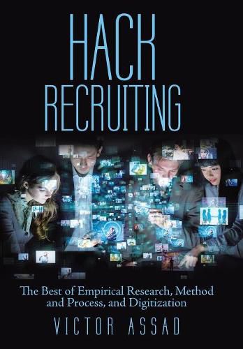 Cover image for Hack Recruiting: The Best of Empirical Research, Method and Process, and Digitization