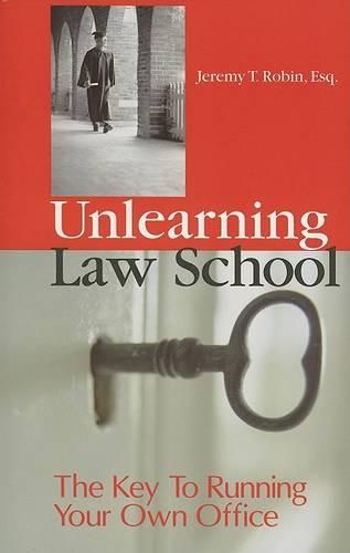 Cover image for Unlearning Law School: The Key to Running Your Own Office