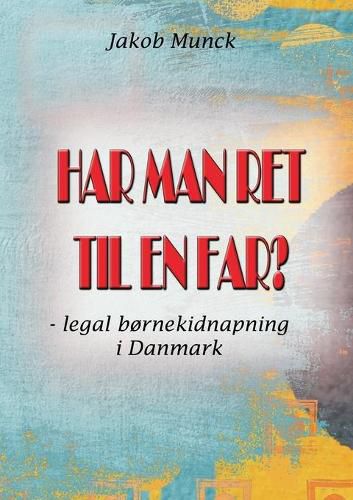 Cover image for Har man ret til en far?: - legal bornekidnapning i Danmark