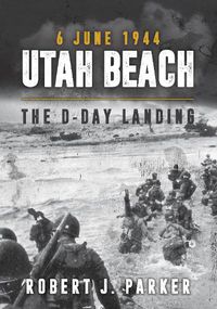 Cover image for Utah Beach 6 June 1944: The D-Day Landing