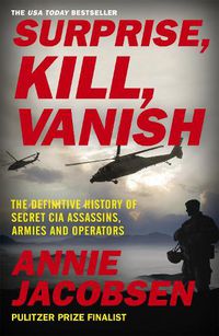 Cover image for Surprise, Kill, Vanish: The Definitive History of Secret CIA Assassins, Armies and Operators