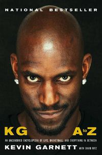Cover image for KG: A to Z: An Uncensored Encyclopedia of Life, Basketball, and Everything in Between