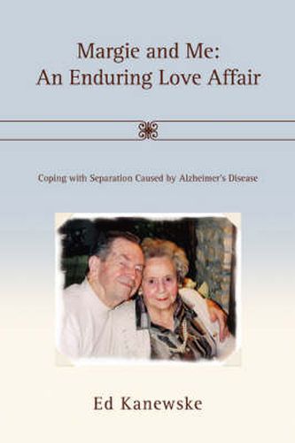 Cover image for Margie and Me: An Enduring Love Affair:Coping with Separation Caused by Alzheimer's Disease