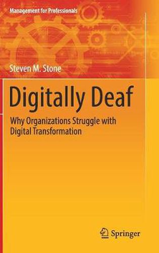 Cover image for Digitally Deaf: Why Organizations Struggle with Digital Transformation