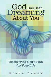 Cover image for God Has Been Dreaming About You: Discovering God's Plan for Your Life