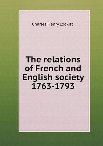 Cover image for The relations of French and English society 1763-1793