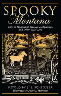 Cover image for Spooky Montana: Tales Of Hauntings, Strange Happenings, And Other Local Lore