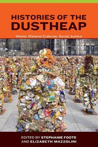 Cover image for Histories of the Dustheap: Waste, Material Cultures, Social Justice