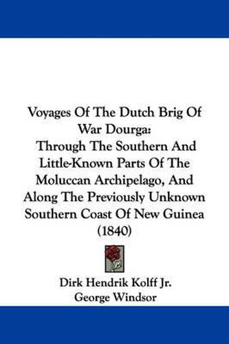 Cover image for Voyages of the Dutch Brig of War Dourga: Through the Southern and Little-Known Parts of the Moluccan Archipelago, and Along the Previously Unknown Southern Coast of New Guinea (1840)