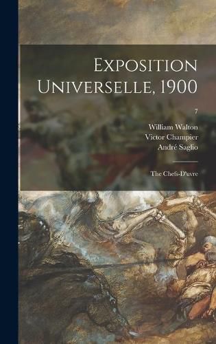 Cover image for Exposition Universelle, 1900: the Chefs-d'uvre; 7