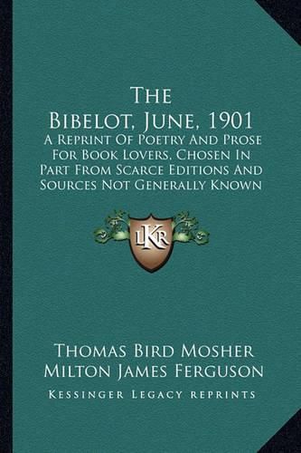 Cover image for The Bibelot, June, 1901: A Reprint of Poetry and Prose for Book Lovers, Chosen in Part from Scarce Editions and Sources Not Generally Known (1901)