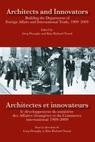 Architects and Innovators/Architectes et Innovateurs: Building the Department of Foreign and International Trade, 1909-2009/le developpement du ministere des Affaires etrangeres et du Commerce internation