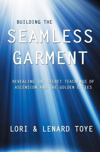 Cover image for Building the Seamless Garment: Revealing the Secret Teachings of Ascension and the Golden Cities