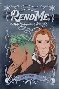 Cover image for Rend Me, The Wayward Knight