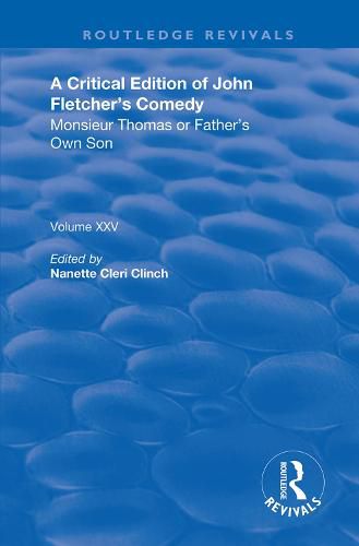 Cover image for A Critical Edition of John Fletcher's Comedy: Monsieur Thomas or Father's Own Son