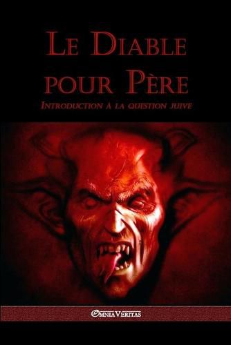 Cover image for Le diable pour pere: Introduction a la question juive