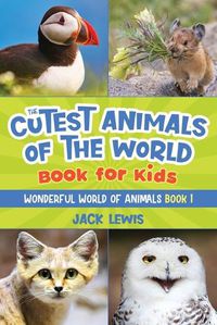 Cover image for The Cutest Animals of the World Book for Kids: Stunning photos and fun facts about the most adorable animals on the planet!