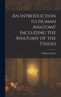 Cover image for An Introduction to Human Anatomy Including the Anatomy of the Tissues