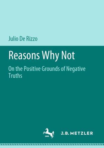 Cover image for Reasons Why Not: On the Positive Grounds of Negative Truths