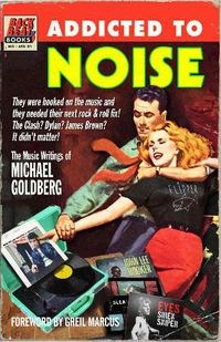 Cover image for Addicted To Noise: The Music Writings of Michael Goldberg