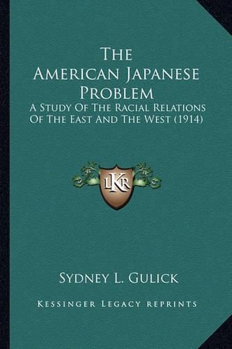 Cover image for The American Japanese Problem: A Study of the Racial Relations of the East and the West (1914)