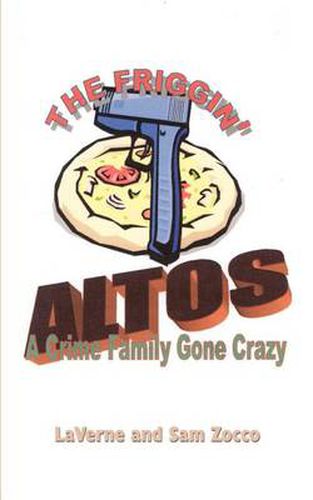 Cover image for The Friggin' Altos: A Crime Family Gone Crazy