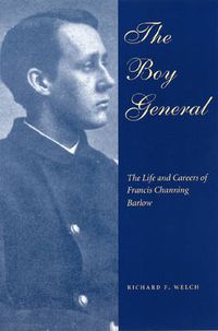 Cover image for The Boy General: The Life and Careers of Francis Channing Barlow