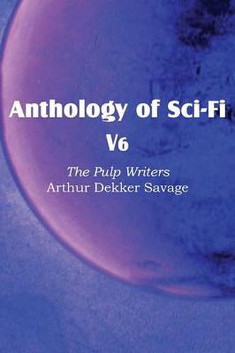 Cover image for Anthology of Sci-Fi V6, the Pulp Writers - Arthur Dekker Savage