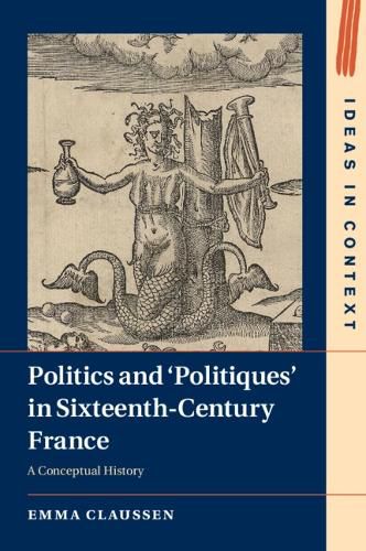 Cover image for Politics and 'Politiques' in Sixteenth-Century France