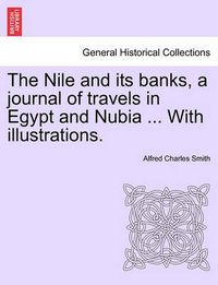 Cover image for The Nile and Its Banks, a Journal of Travels in Egypt and Nubia ... with Illustrations. Vol. II