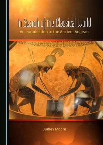 In Search of the Classical World: An Introduction to the Ancient Aegean