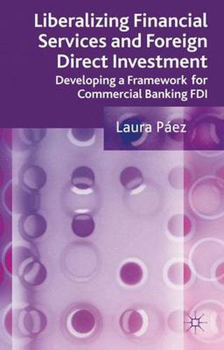 Cover image for Liberalizing Financial Services and Foreign Direct Investment: Developing a Framework for Commercial Banking FDI