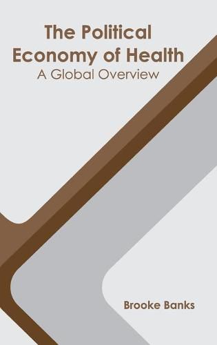 Cover image for The Political Economy of Health: A Global Overview