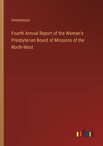 Cover image for Fourth Annual Report of the Woman's Presbyterian Board of Missions of the North-West