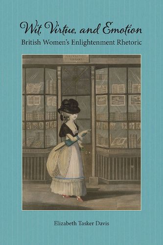 Cover image for Wit, Virtue, and Emotion: British Women's Enlightenment Rhetoric