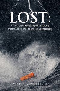 Cover image for Lost: A True Story of Navigating the Healthcare System Against the Tide and Into Gastroparesis