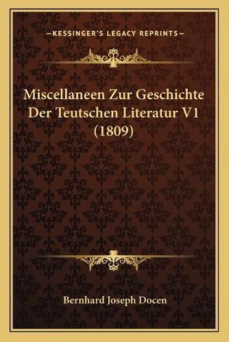 Cover image for Miscellaneen Zur Geschichte Der Teutschen Literatur V1 (1809)