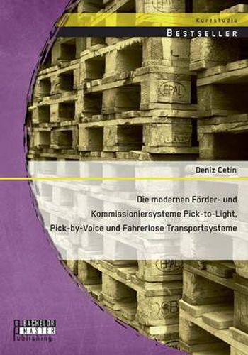 Cover image for Die modernen Foerder- und Kommissioniersysteme Pick-to-Light, Pick-by-Voice und Fahrerlose Transportsysteme