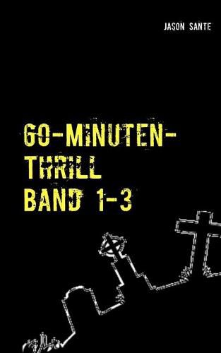 Cover image for 60-Minuten-Thrill Band 1-3 Komplett: 4 knackige Short-Horror Thriller! Buchhandelsausgabe