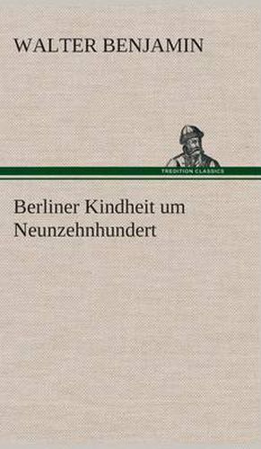 Cover image for Berliner Kindheit um Neunzehnhundert